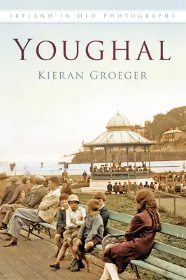 Youghal în fotografii vechi - Youghal in Old Photographs