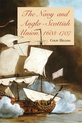 Marina și Uniunea Anglo-Scoțiană, 1603-1707 - The Navy and Anglo-Scottish Union, 1603-1707