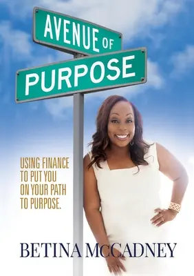 Avenue of Purpose: Utilizarea finanțelor pentru a vă direcționa către scopul dumneavoastră - Avenue of Purpose: Using Finance To Point You To Your Purpose
