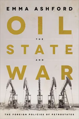 Petrol, stat și război: politicile externe ale statelor petrolifere - Oil, the State, and War: The Foreign Policies of Petrostates