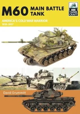 M60: Tancul principal de luptă, războinicul Americii în Războiul Rece 1959-1997 - M60: Main Battle Tank America's Cold War Warrior 1959-1997