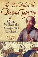 Omul din spatele Tapiseriei Bayeux: Odo, fratele vitreg al lui William Cuceritorul - The Man Behind the Bayeux Tapestry: Odo, William the Conqueror's Half-Brother