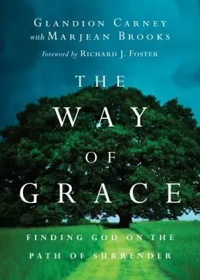 Calea harului: Găsirea lui Dumnezeu pe calea renunțării - The Way of Grace: Finding God on the Path of Surrender