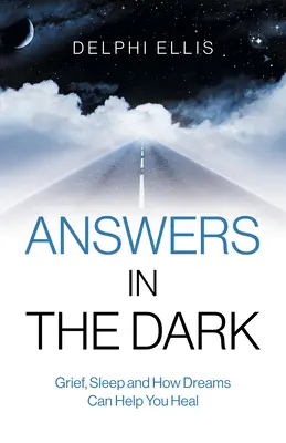 Răspunsuri în întuneric: Doliu, somn și cum visele te pot ajuta să te vindeci - Answers in the Dark: Grief, Sleep and How Dreams Can Help You Heal