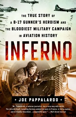 Inferno: Povestea adevărată a eroismului unui artilerist B-17 și a celei mai sângeroase campanii militare din istoria aviației - Inferno: The True Story of a B-17 Gunner's Heroism and the Bloodiest Military Campaign in Aviation History