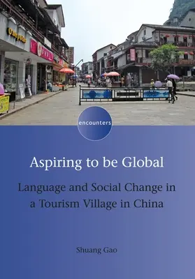 Aspiring to Be Global: Limba și schimbarea socială într-un sat turistic din China - Aspiring to Be Global: Language and Social Change in a Tourism Village in China