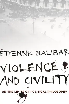 Violență și civilizație: Despre limitele filosofiei politice - Violence and Civility: On the Limits of Political Philosophy
