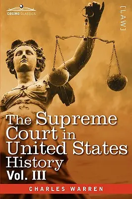 Curtea Supremă în istoria Statelor Unite, vol. III (în trei volume) - The Supreme Court in United States History, Vol. III (in Three Volumes)