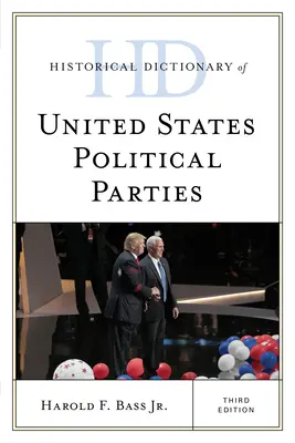 Dicționarul istoric al partidelor politice din Statele Unite, ediția a treia - Historical Dictionary of United States Political Parties, Third Edition