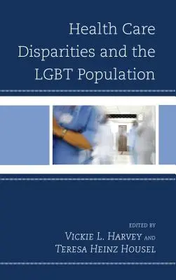 Disparitățile în îngrijirea sănătății și populația LGBT - Health Care Disparities and the LGBT Population