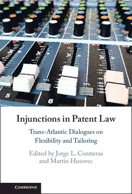 Injunctions in Patent Law: Dialoguri transatlantice privind flexibilitatea și adaptarea - Injunctions in Patent Law: Trans-Atlantic Dialogues on Flexibility and Tailoring
