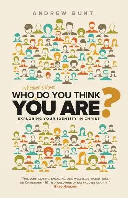 În numele cerului, cine crezi că ești? Explorarea identității tale în Hristos - Who In Heaven's Name Do You Think You Are?: Exploring Your Identity In Christ