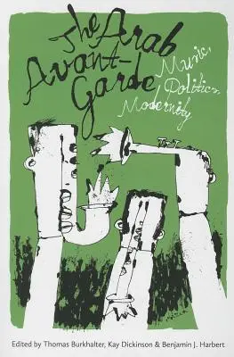Avangarda arabă: muzică, politică, modernitate - The Arab Avant-Garde: Music, Politics, Modernity