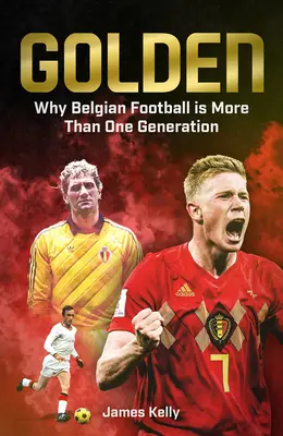 Golden: The Fall and Rise of Belgian Football (Căderea și ascensiunea fotbalului belgian) - Golden: The Fall and Rise of Belgian Football