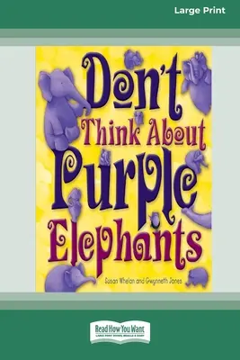 Nu vă gândiți la elefanții purpurii [Standard Large Print 16 Pt Edition] - Don't Think About Purple Elephants [Standard Large Print 16 Pt Edition]
