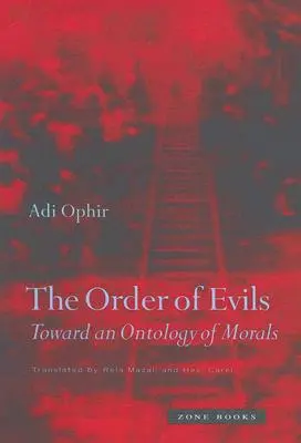 Ordinea relelor: Către o ontologie a moralei (The Order of Evils: Toward an Ontology of Morals) - The Order of Evils: Toward an Ontology of Morals