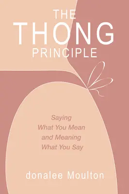 Principiul tanga: să spui ceea ce vrei să spui și să înțelegi ceea ce spui - The Thong Principle: Saying What You Mean and Meaning What You Say