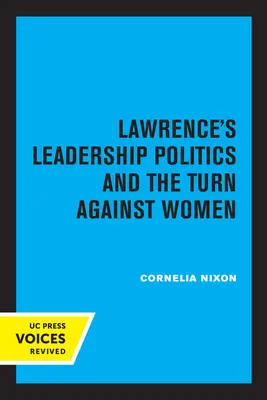 Politica de conducere a lui Lawrence și întoarcerea împotriva femeilor - Lawrence's Leadership Politics and the Turn Against Women