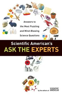 Scientific American's Ask the Experts: Răspunsuri la cele mai enigmatice și uluitoare întrebări științifice - Scientific American's Ask the Experts: Answers to the Most Puzzling and Mind-Blowing Science Questions