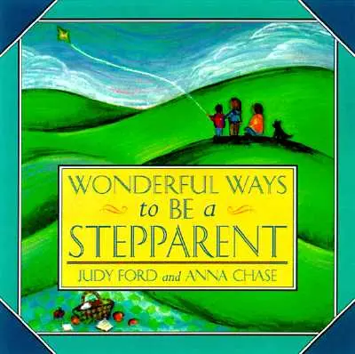 Wonderful Ways to Be a Stepparent (Modalități minunate de a fi părinte vitreg) - Wonderful Ways to Be a Stepparent