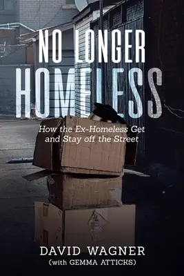 No Longer Homeless: Cum reușesc foștii fără adăpost să scape și să rămână pe străzi - No Longer Homeless: How the Ex-Homeless Get and Stay off the Street