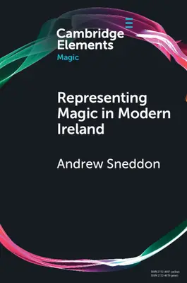 Reprezentarea magiei în Irlanda modernă: Credință, istorie și cultură - Representing Magic in Modern Ireland: Belief, History, and Culture