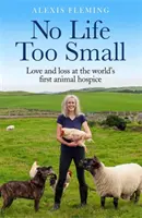 No Life Too Small - Dragoste și pierdere la primul ospiciu pentru animale din lume - No Life Too Small - Love and loss at the world's first animal hospice