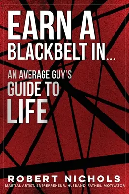 Câștigă o centură neagră în...Ghidul de viață al unui tip obișnuit - Earn a Black Belt In...An Average Guy's Guide to Life
