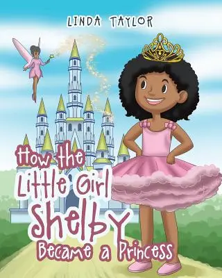 Cum a devenit micuța Shelby o prințesă - How the Little Girl Shelby Became a Princess
