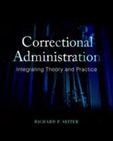 Administrația corecțională: Integrarea teoriei și practicii - Correctional Administration: Integrating Theory and Practice