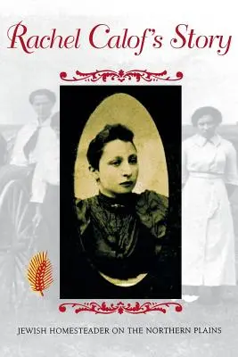 Povestea lui Rachel Calof: Proprietar evreu în câmpiile nordice - Rachel Calof's Story: Jewish Homesteader on the Northern Plains