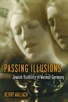 Iluzii trecătoare: Vizibilitatea evreilor în Germania de la Weimar - Passing Illusions: Jewish Visibility in Weimar Germany