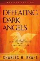 Înfrângerea îngerilor întunecați: Înfrângerea opresiunii demonice în viața credinciosului - Defeating Dark Angels: Breaking Demonic Oppression in the Believer's Life