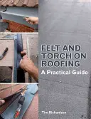 Pâslă și torță pe acoperișuri: Un ghid practic - Felt and Torch on Roofing: A Practical Guide