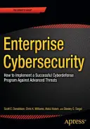 Enterprise Cybersecurity: Cum să construiți un program de apărare cibernetică de succes împotriva amenințărilor avansate - Enterprise Cybersecurity: How to Build a Successful Cyberdefense Program Against Advanced Threats