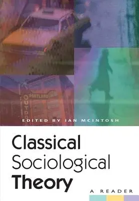 Teoria sociologică clasică: Un cititor - Classical Sociological Theory: A Reader