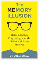 Iluzia memoriei: Amintirea, uitarea și știința memoriei false - The Memory Illusion: Remembering, Forgetting, and the Science of False Memory