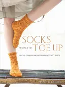 Socks from the Toe Up: Tehnici și modele esențiale de la Wendy Knits - Socks from the Toe Up: Essential Techniques and Patterns from Wendy Knits