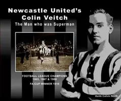 Colin Veitch de la Newcastle United: Omul care a fost Superman - Newcastle United's Colin Veitch: The Man Who Was Superman