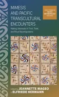 Mimesis and Pacific Transcultural Encounters: Crearea asemănărilor în timp, comerț și reconfigurări rituale - Mimesis and Pacific Transcultural Encounters: Making Likenesses in Time, Trade, and Ritual Reconfigurations