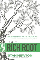 Rădăcina noastră bogată: Promisiuni ale Regatului pentru epoca Regatului - Our Rich Root: Kingdom Promises for the Kingdom Age