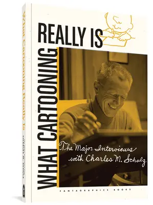Ce este cu adevărat desenul animat: Interviurile majore cu Charles M. Schulz - What Cartooning Really Is: The Major Interviews with Charles M. Schulz
