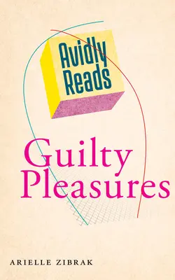 Avidly Reads Plăceri vinovate - Avidly Reads Guilty Pleasures