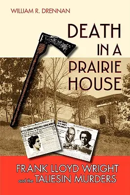 Moartea într-o casă din prerie: Frank Lloyd Wright și crimele de la Taliesin - Death in a Prairie House: Frank Lloyd Wright and the Taliesin Murders