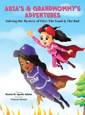 Aventurile lui Aria și ale bunicii: Rezolvarea misterului focului: binele și răul - Aria's & Grandmommy's Adventures: Solving the Mystery of Fire: The Good & The Bad