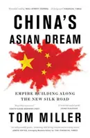 Visul asiatic al Chinei: Construirea unui imperiu de-a lungul Noului Drum al Mătăsii - China's Asian Dream: Empire Building Along the New Silk Road