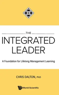 Liderul integrat, The: O bază pentru învățarea pe tot parcursul vieții în management - Integrated Leader, The: A Foundation for Lifelong Management Learning