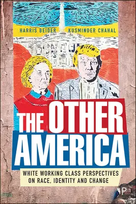 Cealaltă Americă: Perspective ale clasei muncitoare albe asupra rasei, identității și schimbării - The Other America: White Working Class Perspectives on Race, Identity and Change