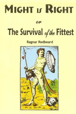 Might is Right: sau Supraviețuirea celui mai puternic - Might is Right: or the Survival of the Fittest