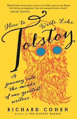 Cum să scrii ca Tolstoi: O călătorie în mintea celor mai mari scriitori ai noștri - How to Write Like Tolstoy: A Journey Into the Minds of Our Greatest Writers